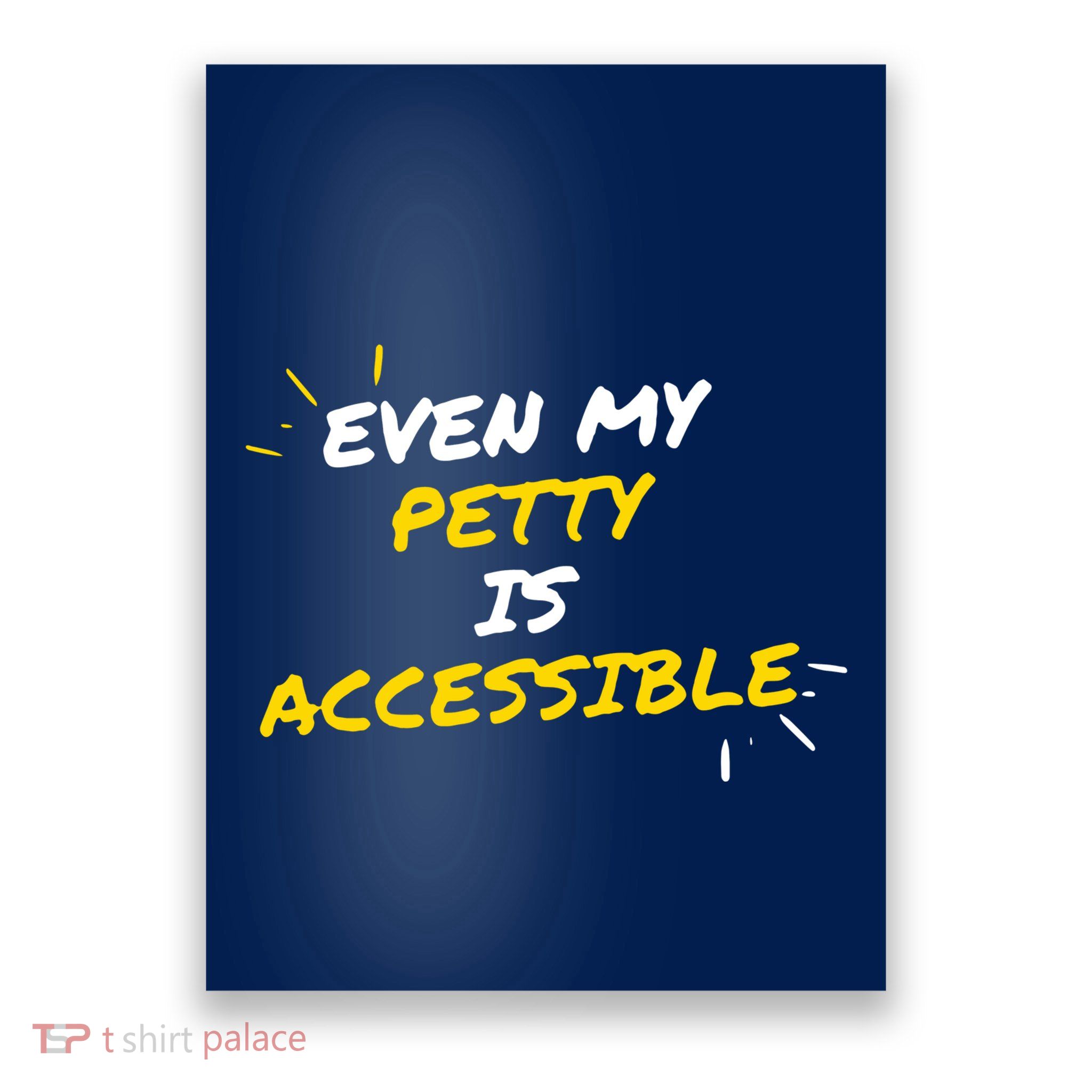 Even My Petty Is Disability Accessible Poster