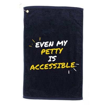 Even My Petty Is Disability Accessible Golf Towel