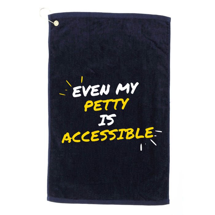 Even My Petty Is Disability Accessible Golf Towel