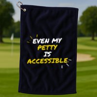 Even My Petty Is Disability Accessible Golf Towel