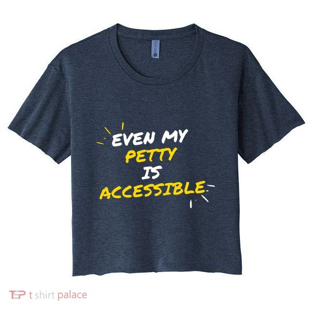Even My Petty Is Disability Accessible Crop Top