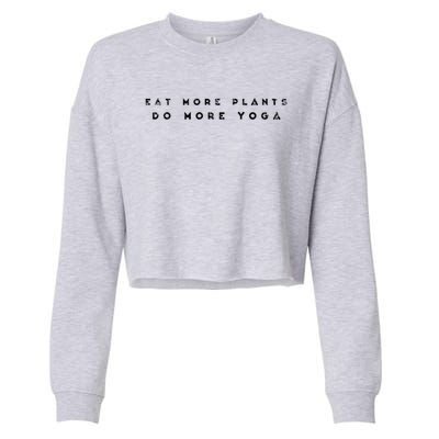 Eat More Plants Do More Yoga Funny Yogi Zen Mot Gift Cropped Pullover Crew