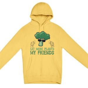 Eat More Plants My Friends Vegan Plant Vegetarians Fruits Gift Premium Pullover Hoodie