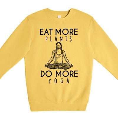 Eat More Plants Do More Yoga Funny Gift Premium Crewneck Sweatshirt