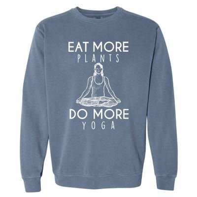 Eat More Plants Do More Yoga Funny Gift Garment-Dyed Sweatshirt