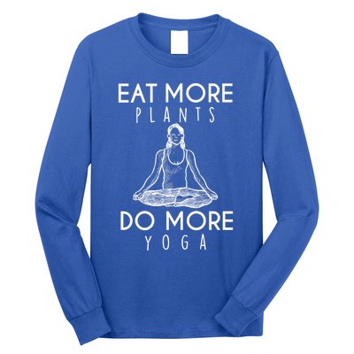 Eat More Plants Do More Yoga Funny Gift Long Sleeve Shirt