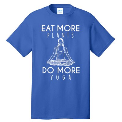 Eat More Plants Do More Yoga Funny Gift Tall T-Shirt