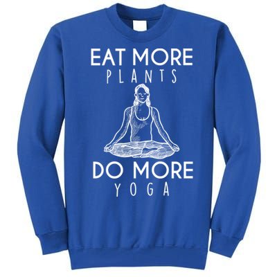 Eat More Plants Do More Yoga Funny Gift Tall Sweatshirt