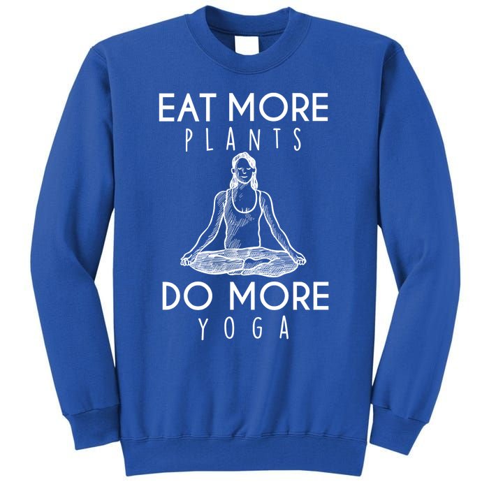 Eat More Plants Do More Yoga Funny Gift Tall Sweatshirt