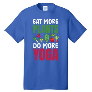 Eat More Plants Do More Yoga Humor Joke Tee For Vegetarians Great Gift Tall T-Shirt