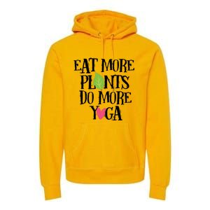 Eat More Plants Do More Yoga Vegan Workout Cute Gift Premium Hoodie