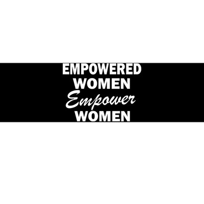 Empowered Women Empower Women Bumper Sticker