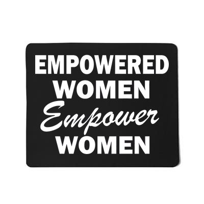 Empowered Women Empower Women Mousepad