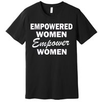 Empowered Women Empower Women Premium T-Shirt