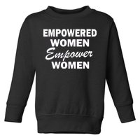 Empowered Women Empower Women Toddler Sweatshirt