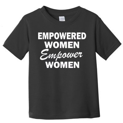 Empowered Women Empower Women Toddler T-Shirt