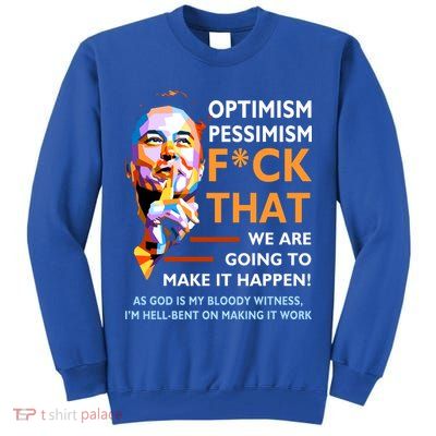 Elon Musk Quote Optimism Pessimism Tall Sweatshirt