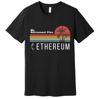 Ethereum My Retirement Plan Blockchain ETH Crypto HODL ETH Premium T-Shirt