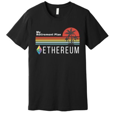 Ethereum, My Retirement Plan, Blockchain, ETH Crypto, HODL ETH Premium T-Shirt