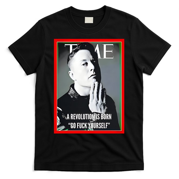 Elon Musk The Time A Revolution Is Born Go Fuck Yourself T-Shirt