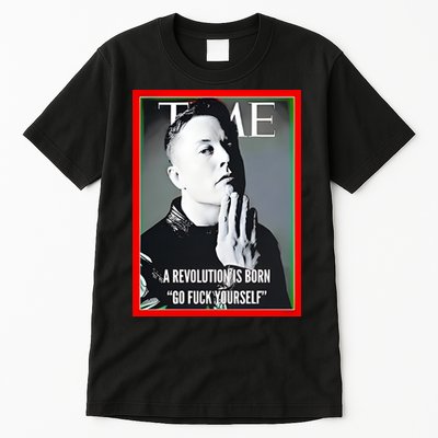 Elon Musk The Time A Revolution Is Born Go Fuck Yourself Tall T-Shirt
