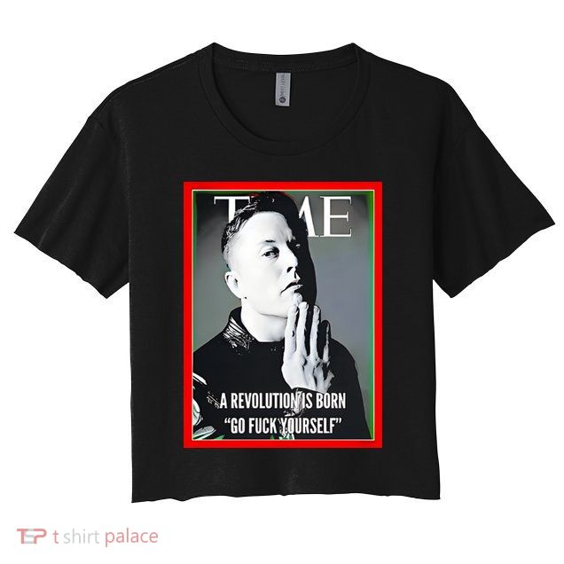 Elon Musk The Time A Revolution Is Born Go Fuck Yourself Crop Top