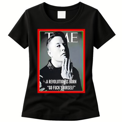 Elon Musk The Time A Revolution Is Born Go Fuck Yourself Womens T-Shirt