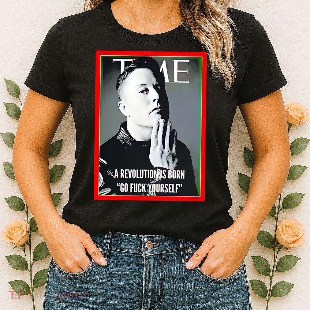 Elon Musk The Time A Revolution Is Born Go Fuck Yourself Womens T-Shirt