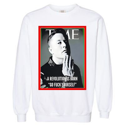 Elon Musk The Time A Revolution Is Born Go Fuck Yourself Garment-Dyed Sweatshirt