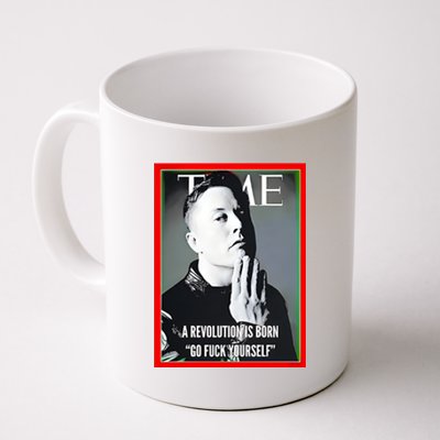 Elon Musk The Time A Revolution Is Born Go Fuck Yourself Coffee Mug