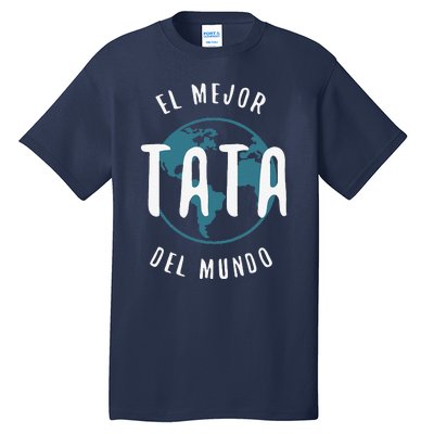 El Mejor Tata Del Mundo Fathers Day Love Proud Papa Tall T-Shirt