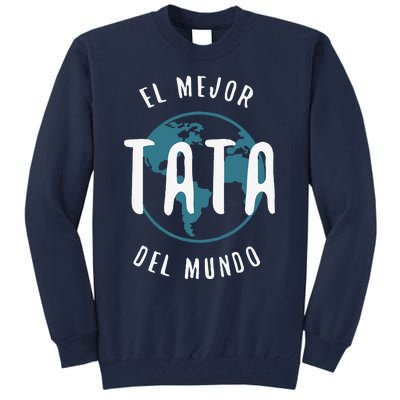 El Mejor Tata Del Mundo Fathers Day Love Proud Papa Tall Sweatshirt