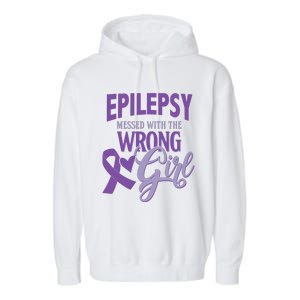 Epilepsy Messed With The Wrong Girl Garment-Dyed Fleece Hoodie