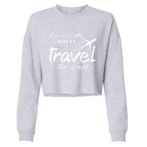 Excuse Me While I Travel The World Cropped Pullover Crew