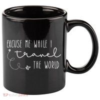 Excuse Me While I Travel The World 11oz C Handle Ceramic Mug