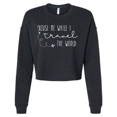 Excuse Me While I Travel The World Cropped Pullover Crew