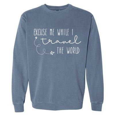 Excuse Me While I Travel The World Garment-Dyed Sweatshirt