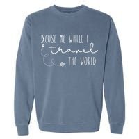 Excuse Me While I Travel The World Garment-Dyed Sweatshirt