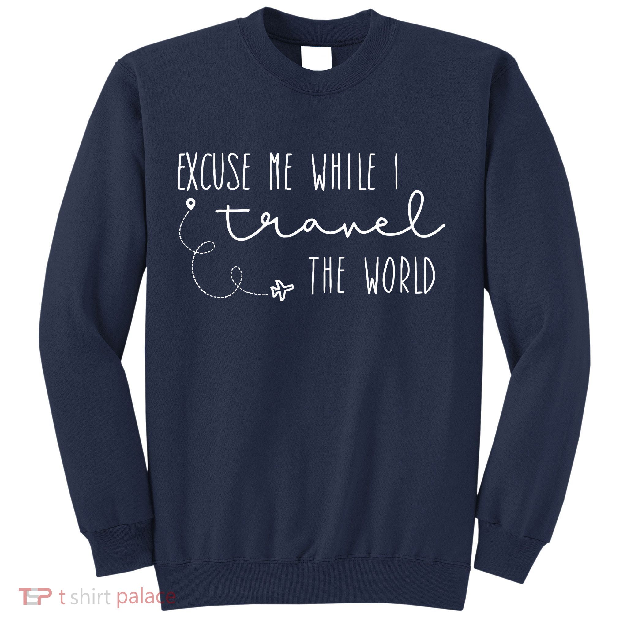 Excuse Me While I Travel The World Sweatshirt