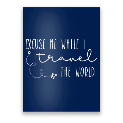 Excuse Me While I Travel The World Poster