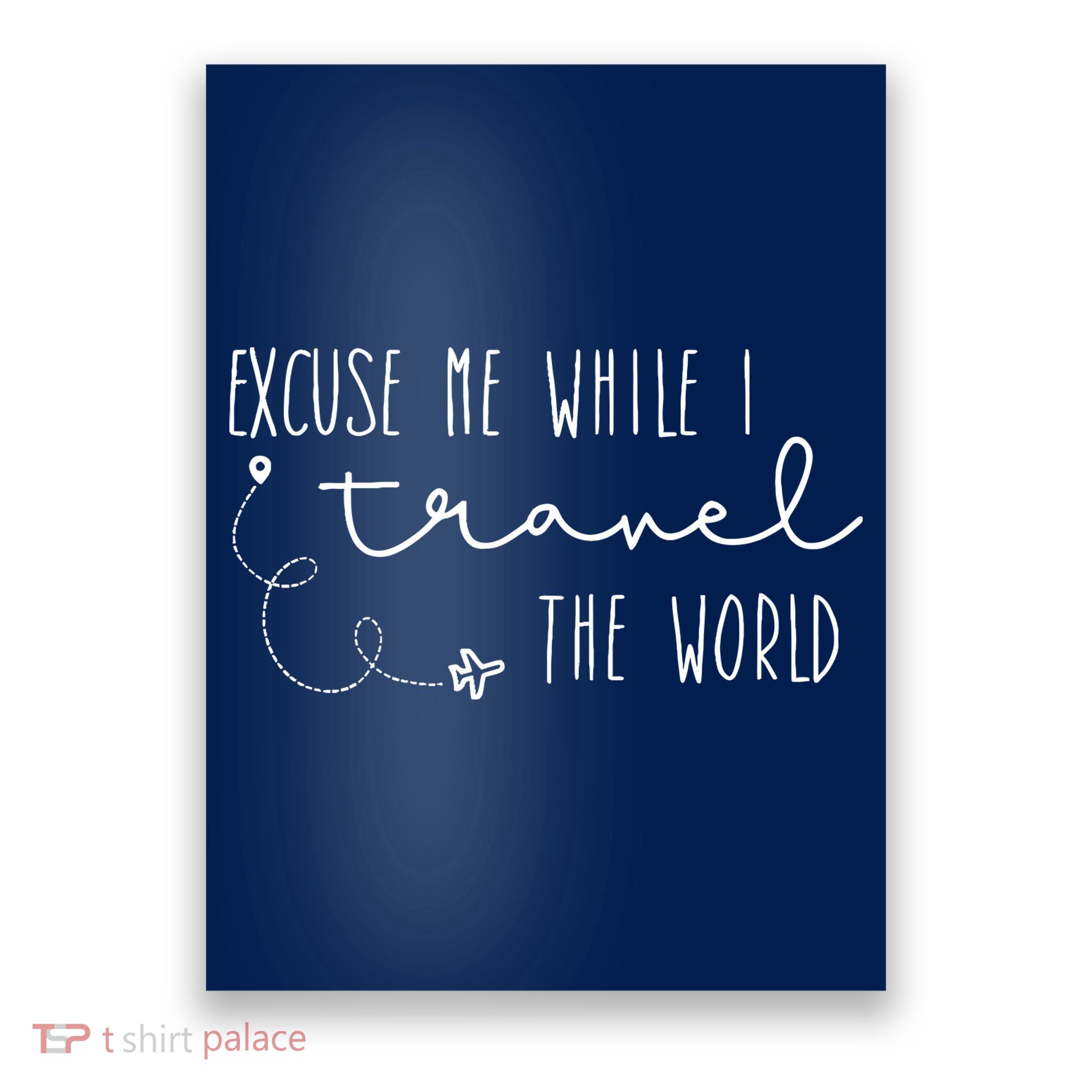 Excuse Me While I Travel The World Poster