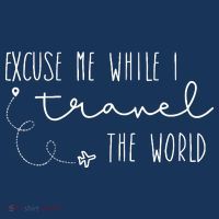 Excuse Me While I Travel The World Poster