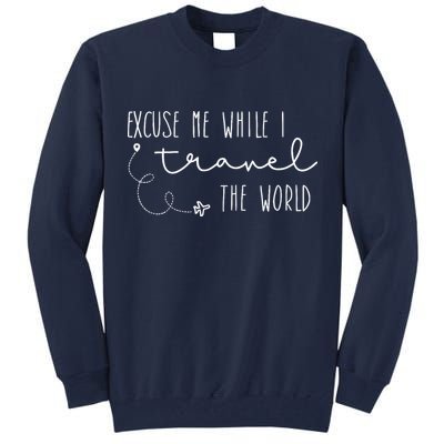 Excuse Me While I Travel The World Tall Sweatshirt