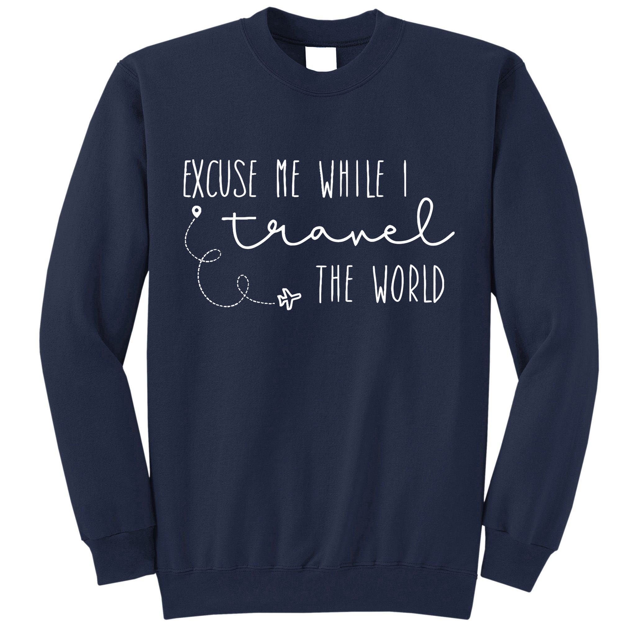 Excuse Me While I Travel The World Tall Sweatshirt