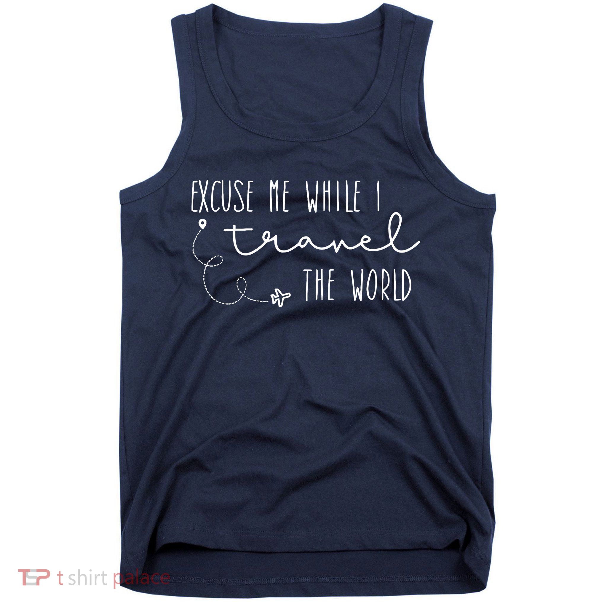Excuse Me While I Travel The World Tank Top