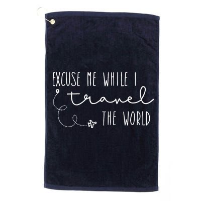 Excuse Me While I Travel The World Golf Towel