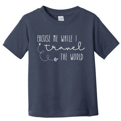 Excuse Me While I Travel The World Toddler T-Shirt