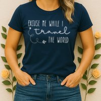 Excuse Me While I Travel The World Womens T-Shirt