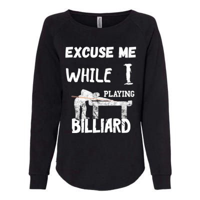 Excuse Me While I Playing Billiard Pool Snooker Player Cues Funny Gift Womens California Wash Sweatshirt