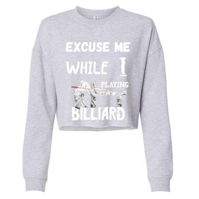 Excuse Me While I Playing Billiard Pool Snooker Player Cues Funny Gift Cropped Pullover Crew